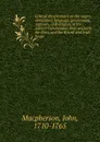 Critical dissertations on the origin, antiquities, language, government, manners, and religion, of the antient Caledonians, their posterity the Picts, and the British and Irish Scots. - John Macpherson