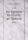 An Epistle to Florio, at Oxford - Thomas Tyrwhitt