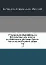 Principes de physiologie, ou Introduction a la science experimentale, philosophique et medicale de l.homme vivant. v.2 - Charles Louis Dumas