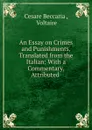 An Essay on Crimes and Punishments, Translated from the Italian: With a Commentary, Attributed . - Cesare Beccaria