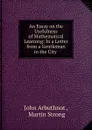 An Essay on the Usefulness of Mathematical Learning: In a Letter from a Gentleman in the City . - John Arbuthnot