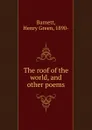 The roof of the world, and other poems - Henry Green Barnett