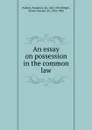 An essay on possession in the common law - Frederick Pollock