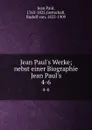 Jean Paul.s Werke; nebst einer Biographie Jean Paul.s. 4-6 - Jean Paul