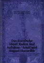 Das klassische Ideal: Reden und Aufsatze / Ernst und August Horneffer - Ernst August Horneffer