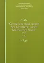 Collezione dell. opere del cavaliere Conte Alessandro Volta . v.3 - Alessandro Volta