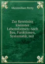 Zur Kenntniss kleinster Lebensformen: nach Bau, Funktionen, Systematik, mit - Maximilian Perty