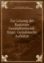 Zur Losung der Rastatter Gesandtenmord-frage: Gesammelte Aufsatze - Joseph Alexander Helfert