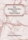 Zur Zeitgeschichte: Neue Tagesfragen - Eduard von Hartmann