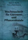 Wochenschrift fur Gartnerei und Pflanzenkunde - Karl Dr Koch