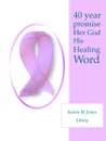 40 Year Promise Her God His Healing Word - Karen M. Jones Edney