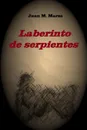 Laberinto de serpientes - Juan Manuel Martínez Zaragoza