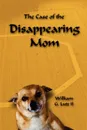 The Case of the Disappearing Mom - William Lutz II