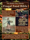 The Better Days Books Frugal Food Bible. Practical Advice for Feeding Your Family During Hard Economic Times from Americans Who Survived and Thrived I - Days Books Better Days Books, Better Days Books