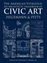 The American Vitruvius. An Architects. Handbook of Civic Art - Thomas Myers, Werner Hegemann, Elbert Peets