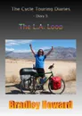 The Cycle Touring Diaries - Diary 3. The L.A. Loop - Bradley Howard