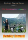 The Cycle Touring Diaries - Diary 2. The European Extravaganza - Bradley Howard