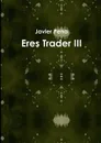 Eres Trader III - Javier Pena