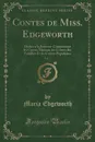 Contes de Miss. Edgeworth, Vol. 2. Dedies a la Jeunesse Comprenant les Contes Moraux, les Contes des Familles Et les Contes Populaires (Classic Reprint) - Maria Edgeworth