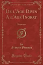 De l.Age Divin A l.Age Ingrat. Memoires (Classic Reprint) - Francis Jammes