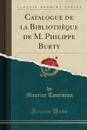 Catalogue de la Bibliotheque de M. Philippe Burty (Classic Reprint) - Maurice Tourneux