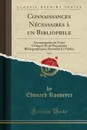 Connaissances Necessaires a un Bibliophile, Vol. 6. Accompagnees de Notes Critiques Et de Documents Bibliographiques, Recueillis Et Publies (Classic Reprint) - Édouard Rouveyre