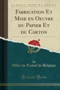 Fabrication Et Mise en Oeuvre du Papier Et du Carton (Classic Reprint) - Office du Travail de Belgique