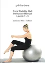 p-i-l-a-t-e-s Core Stability Ball Instructor Manual Levels 1 - 5 - Catherine Wilks - Hoffman