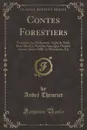 Contes Forestiers. Tentation; Le Malpertuis, Vigile de Noel, Rosa Mystica, Pommes Sauvages, Premier Amour, Soeur Odile, la Mancienne, Etc (Classic Reprint) - André Theuriet