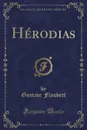 Herodias (Classic Reprint) - Gustave Flaubert