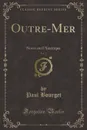Outre-Mer, Vol. 2. Notes sur l.Amerique (Classic Reprint) - Paul Bourget
