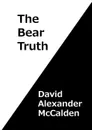 The Bear Truth - David Alexander McCalden