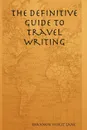 The Definitive Guide to Travel Writing - Shannon Hurst Lane