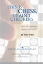 This Is Chess, It Ain.t Checkers - Todd Ordal