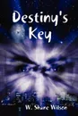 Destiny.s Key - W. Shane Wilson