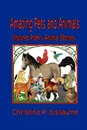 Amazing Pets and Animals. - Christina R. Jussaume