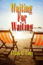 Waiting for Waiting - Frank R. Long