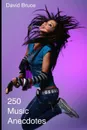 250 Music Anecdotes - David Bruce