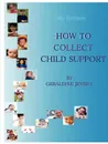 How To Collect Child Support, 3rd Edition - Geraldine Jensen