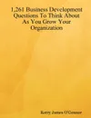 1,261 Business Development Questions To Think About As You Grow Your Organization - Kerry James O'Connor