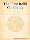 The First Reiki Cookbook - Phd Virginia M. Rosencrans