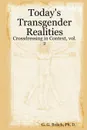 Today.s Transgender Realities. Crossdressing in Context, vol. 2 - Ph. D. G. G. Bolich