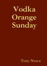 Vodka Orange Sunday - Tony Nesca