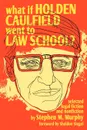 What If Holden Caulfield Went to Law School. - Stephen M. Murphy