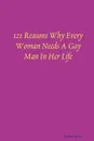 121 Reasons Why Every Woman Needs A Gay Man In Her Life - Robert Steele