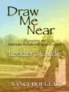 Draw Me Near, Leader.s Guide - Nancy Douglas