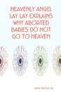 Heavenly Angel Lay Lay Explains Why Aborted Babies Do Not Go to Heaven - Ba Walter Burchett