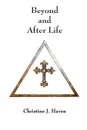 Beyond and After Life - Christine J. Haven
