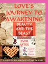 Love.s Journey to Awakening--Beauty and the Beast--Happily Ever After - Laurel Cain Haws