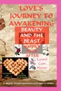 Love.s Journey to Awakening--Beauty and the Beast--Happily Ever After - Laurel Cain Haws